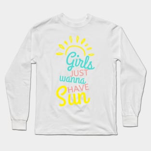 Girls Just Wanna Have Sun. Fun Summer Time Lover Quote. Long Sleeve T-Shirt